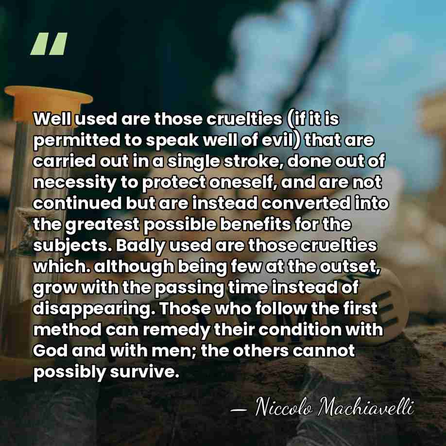 Well used are those cruelties (if it is permitted to speak well&hellip; - Niccolo Machiavelli