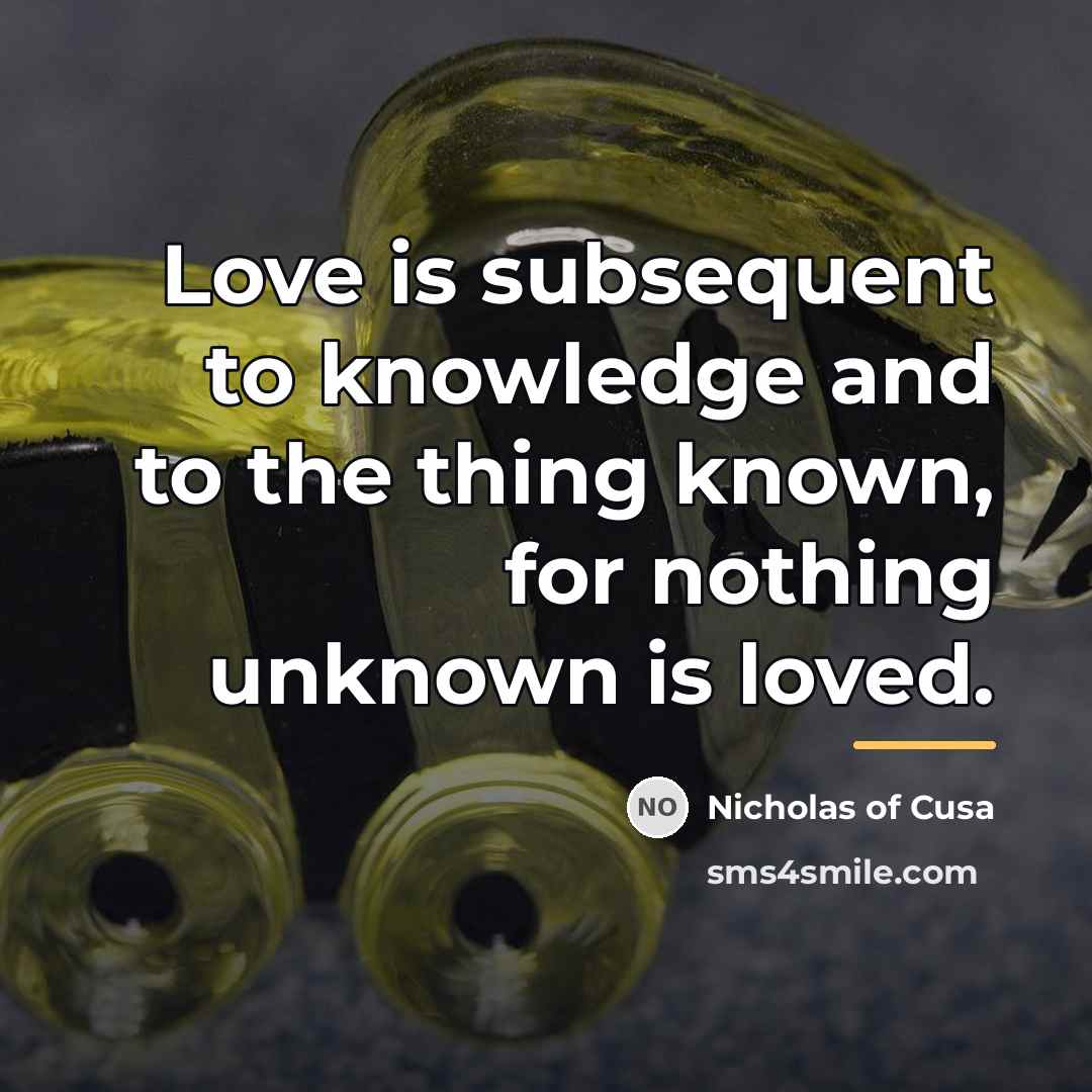 “Love is subsequent to knowledge and to the thing known,…” quote by Nicholas of Cusa