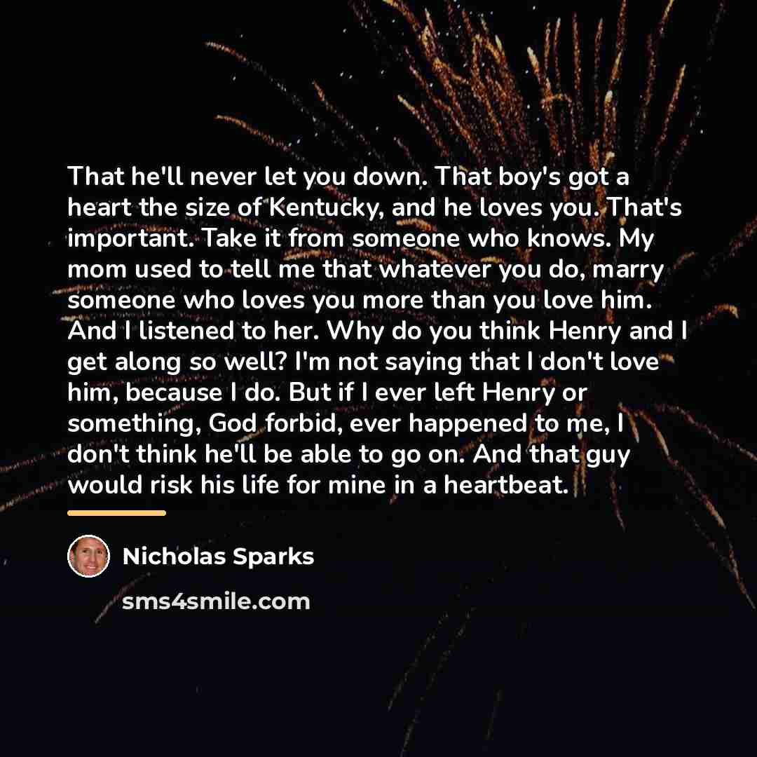 “That he'll never let you down. That boy's got a…” quote by Nicholas Sparks