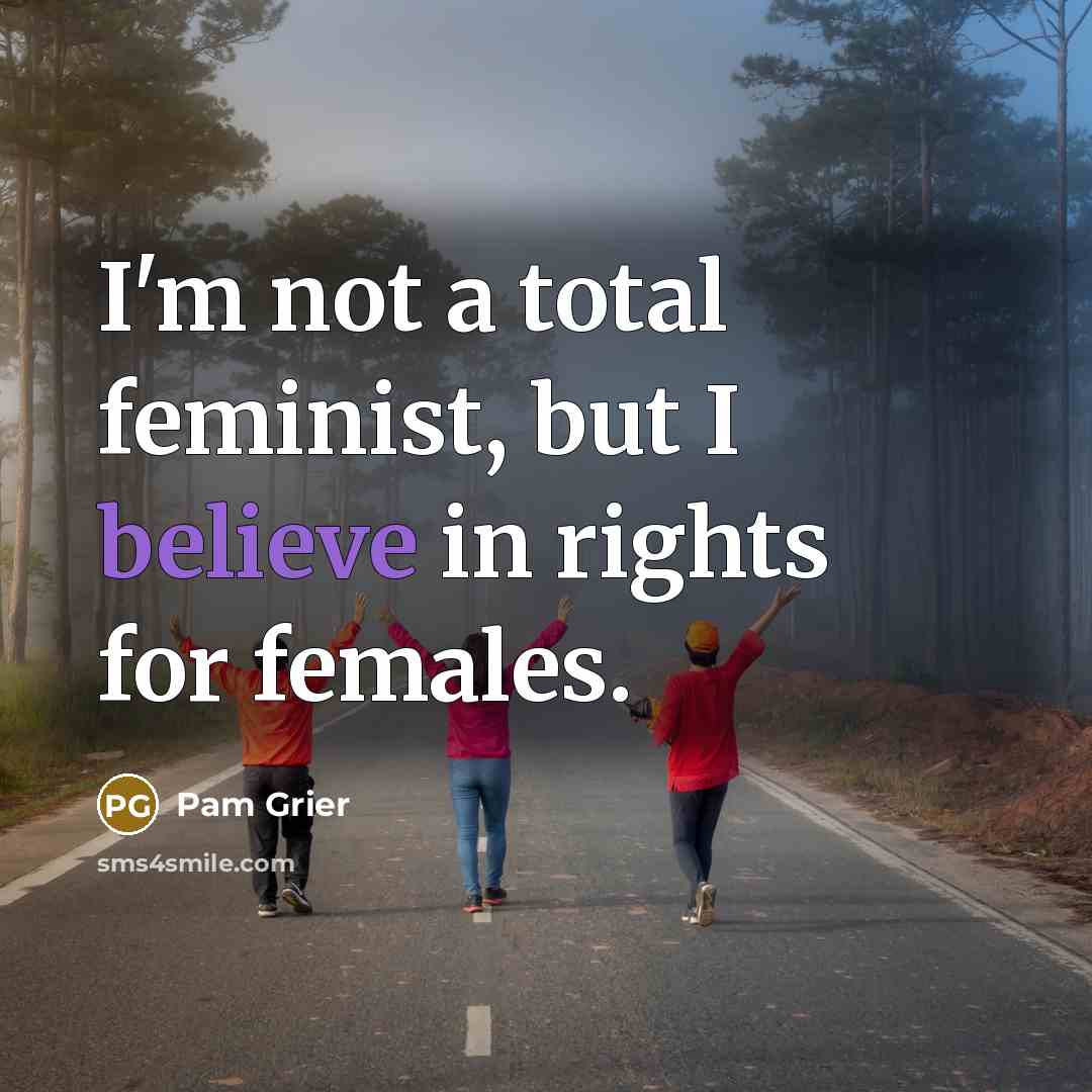“I'm not a total feminist, but I believe in rights…” quote by Pam Grier