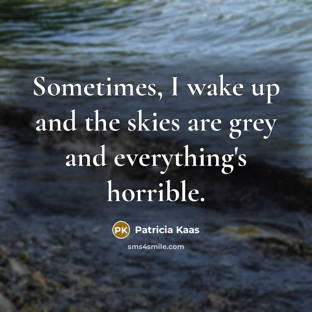 “Sometimes, I wake up and the skies are grey and…” quote by Patricia Kaas