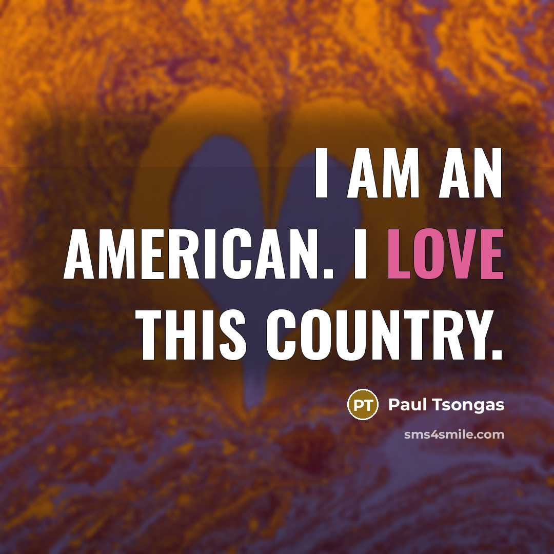 “I am an American. I love this country.…” quote by Paul Tsongas