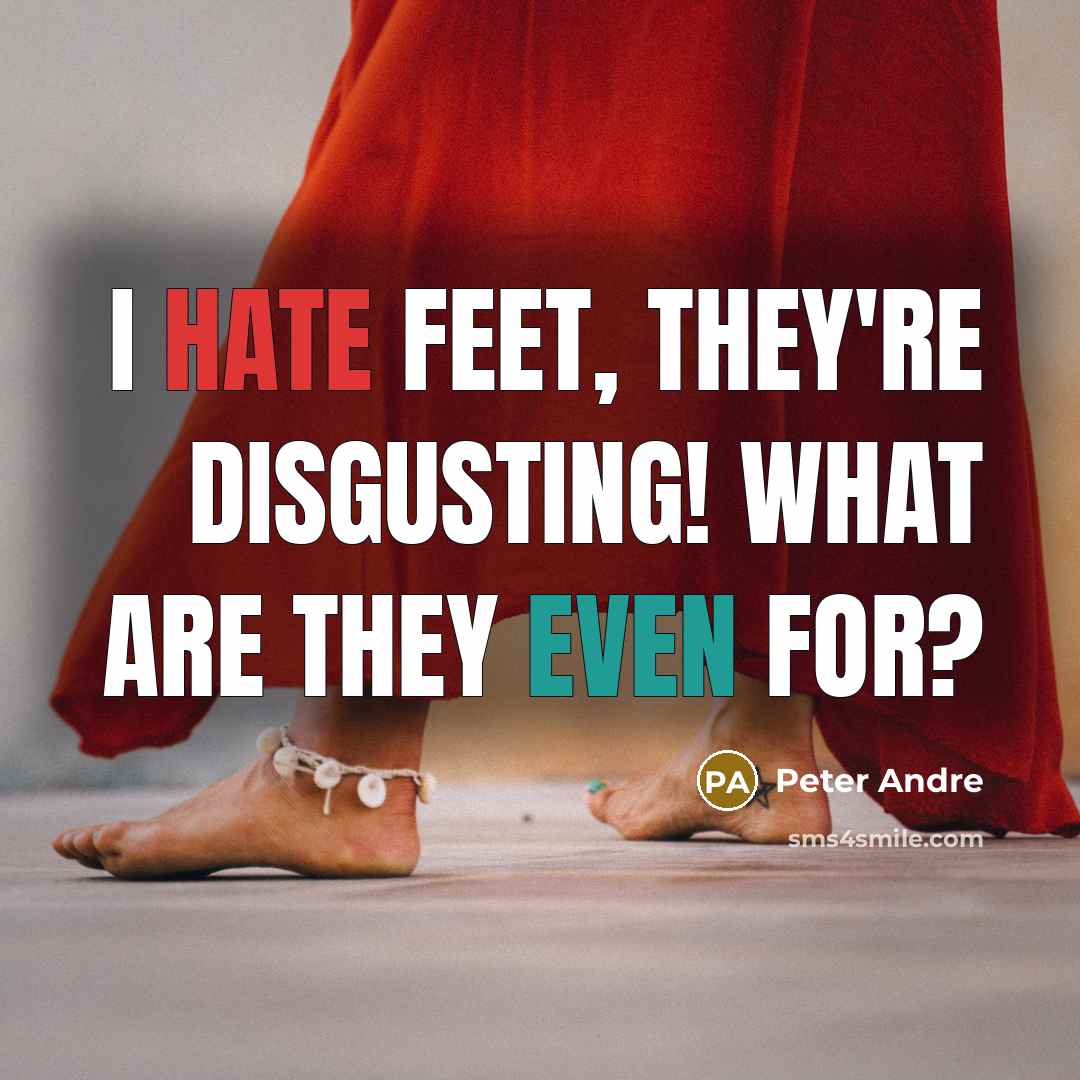 “I hate feet, they're disgusting! What are they even for?…” quote by Peter Andre
