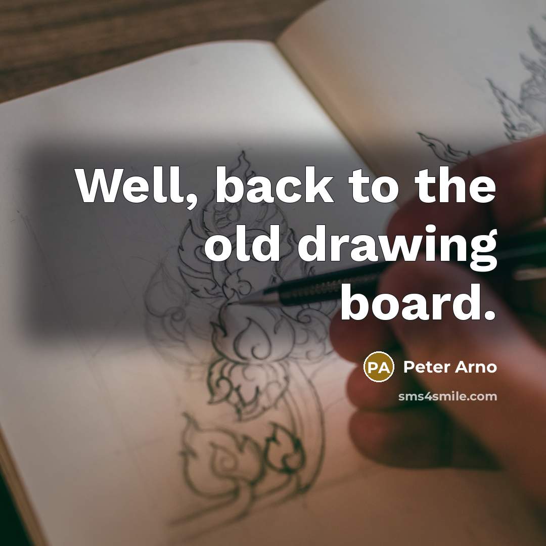 “Well, back to the old drawing board.” quote by Peter Arno