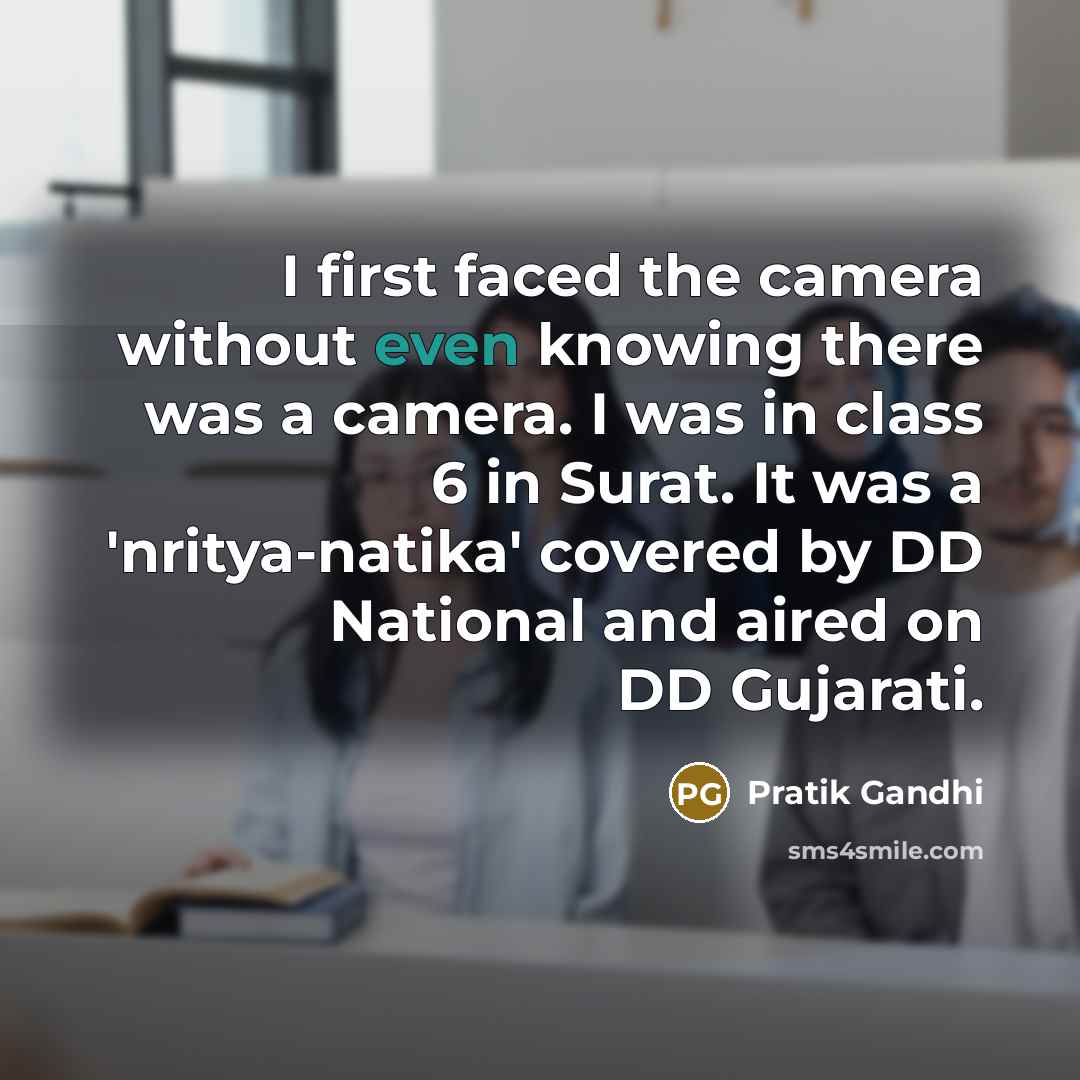 “I first faced the camera without even knowing there was…” quote by Pratik Gandhi