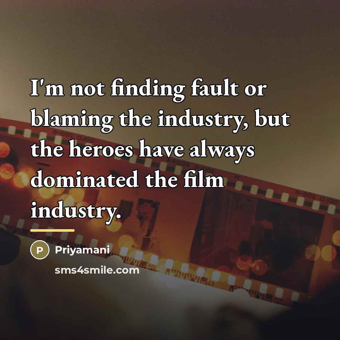 “I'm not finding fault or blaming the industry, but the…” quote by Priyamani