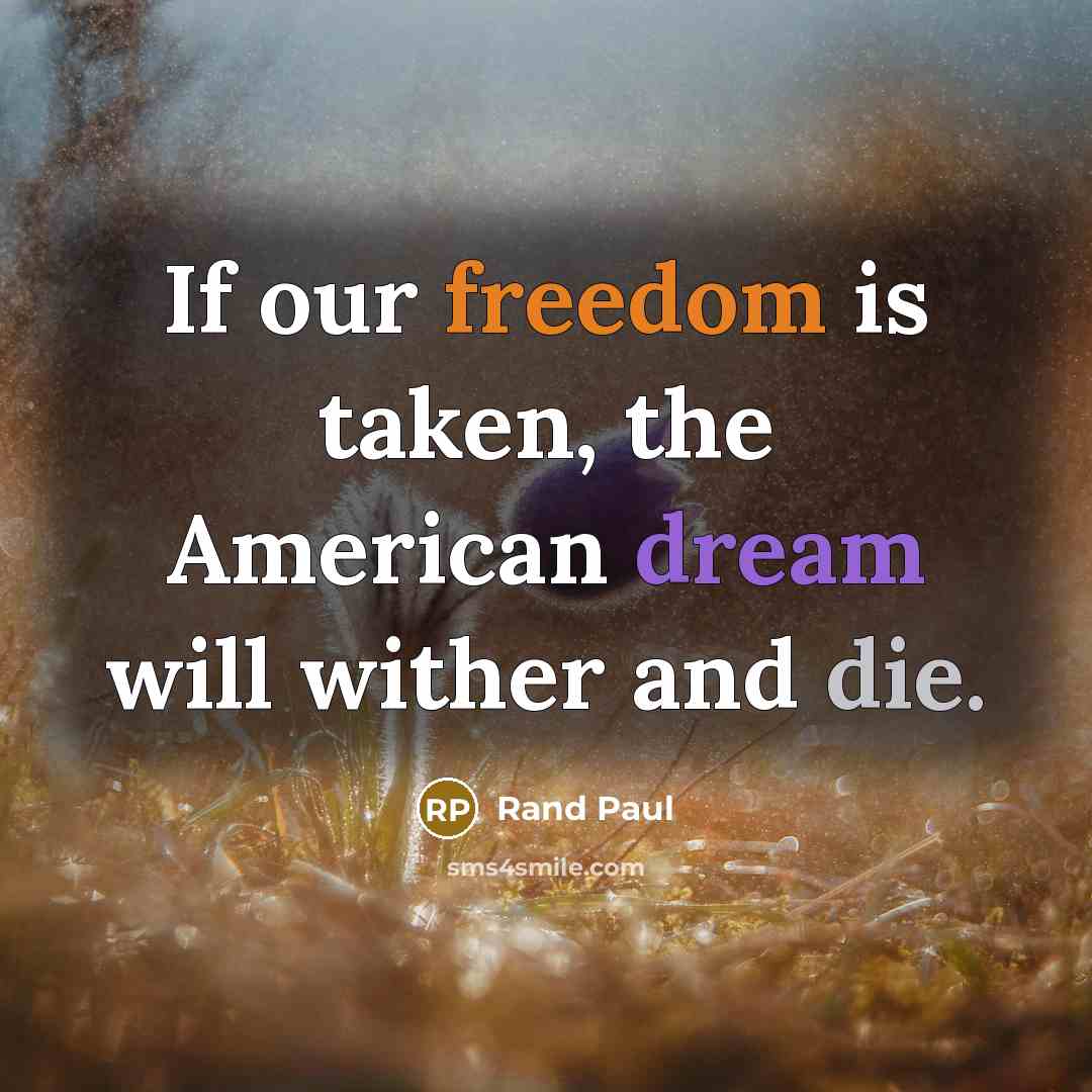 “If our freedom is taken, the American dream will wither…” quote by Rand Paul