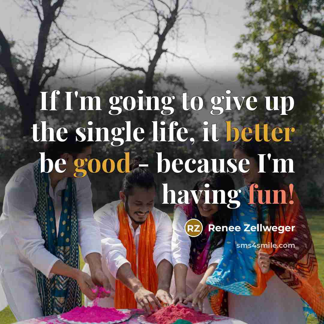“If I'm going to give up the single life, it…” quote by Renee Zellweger