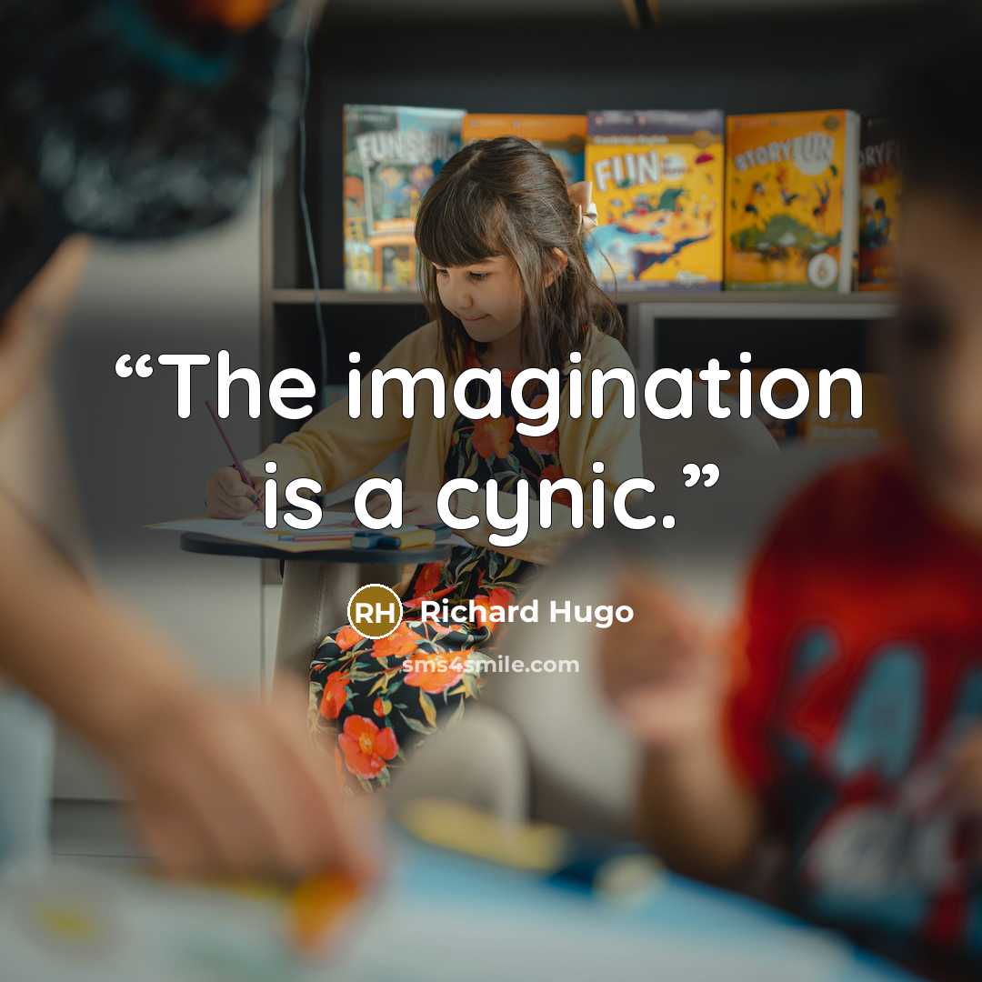“The imagination is a cynic.” quote by Richard Hugo