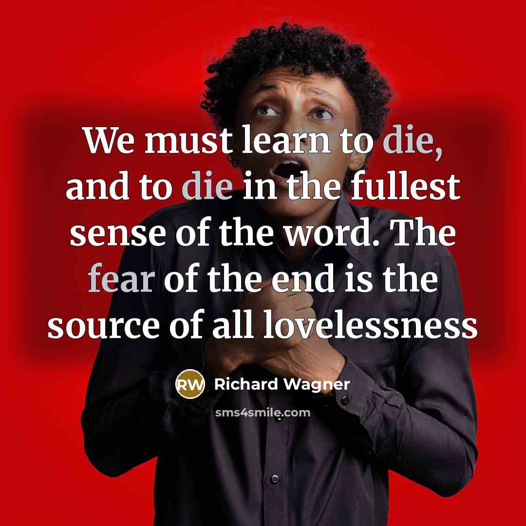 “We must learn to die, and to die in the…” quote by Richard Wagner