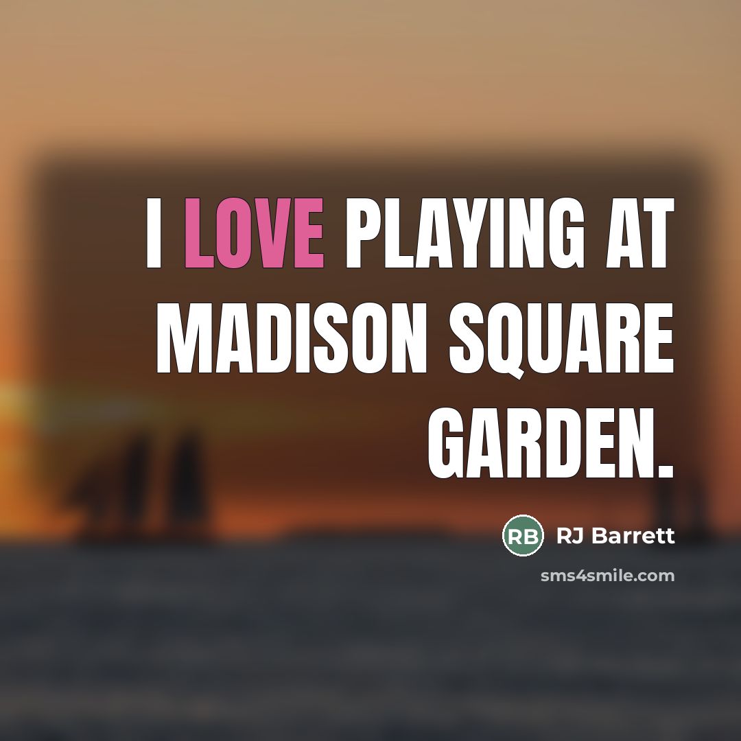 “I love playing at Madison Square Garden.…” quote by RJ Barrett