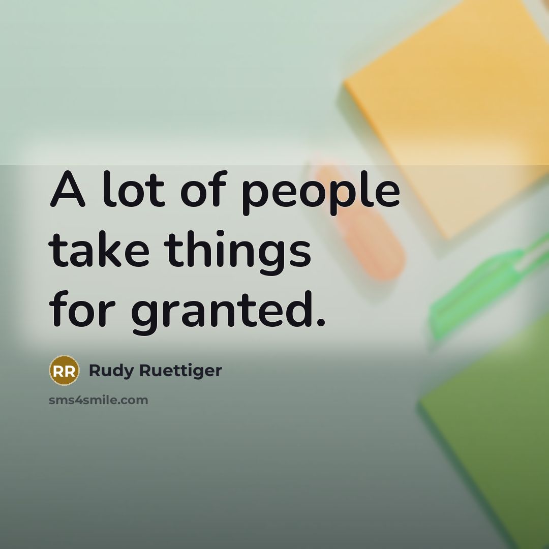 “A lot of people take things for granted.…” quote by Rudy Ruettiger