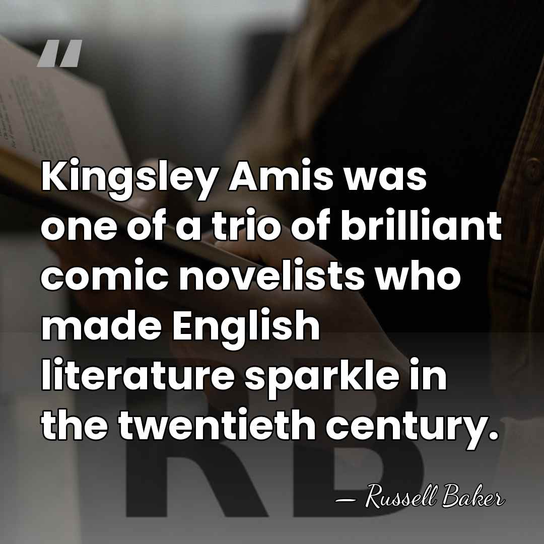 Kingsley Amis was one of a trio of brilliant comic novelists who&hellip; - Russell Baker