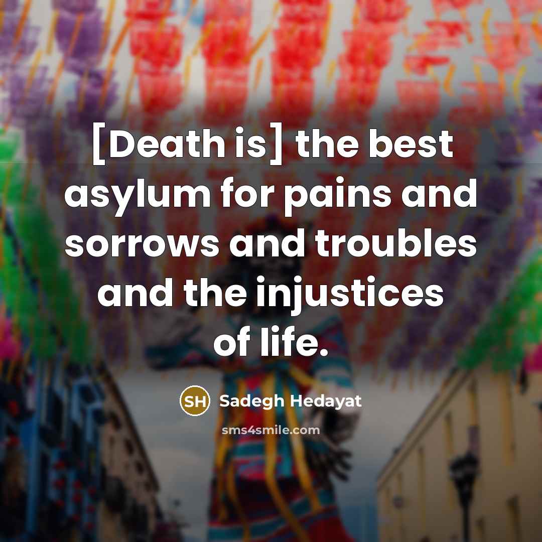 “[Death is] the best asylum for pains and sorrows and…” quote by Sadegh Hedayat