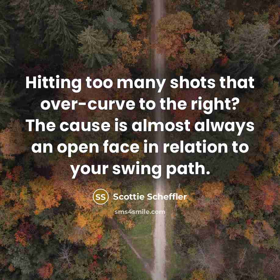 “Hitting too many shots that over-curve to the right? The…” quote by Scottie Scheffler