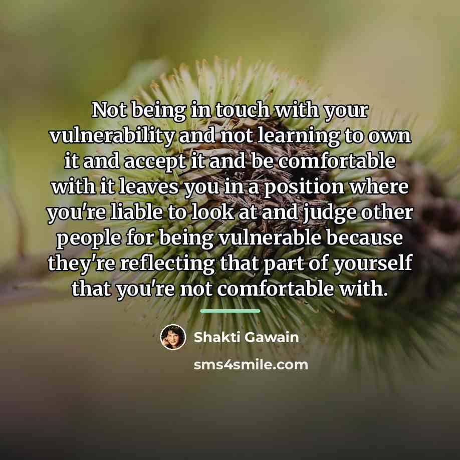 “Not being in touch with your vulnerability and not learning…” quote by Shakti Gawain