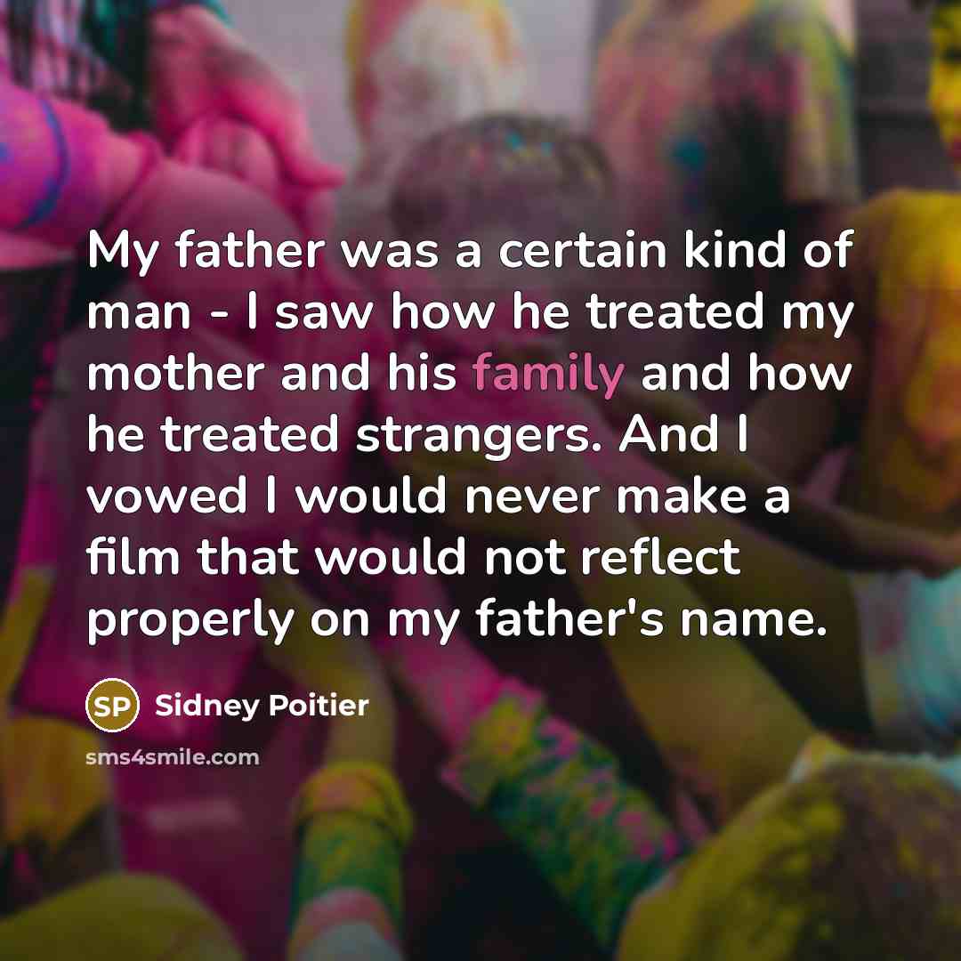 “My father was a certain kind of man - I…” quote by Sidney Poitier