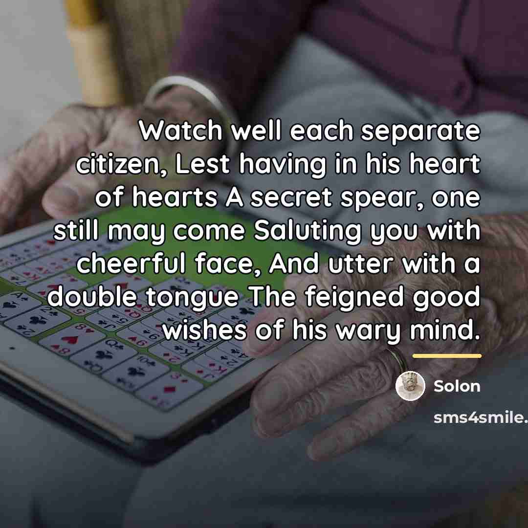 “Watch well each separate citizen, Lest having in his heart…” quote by Solon