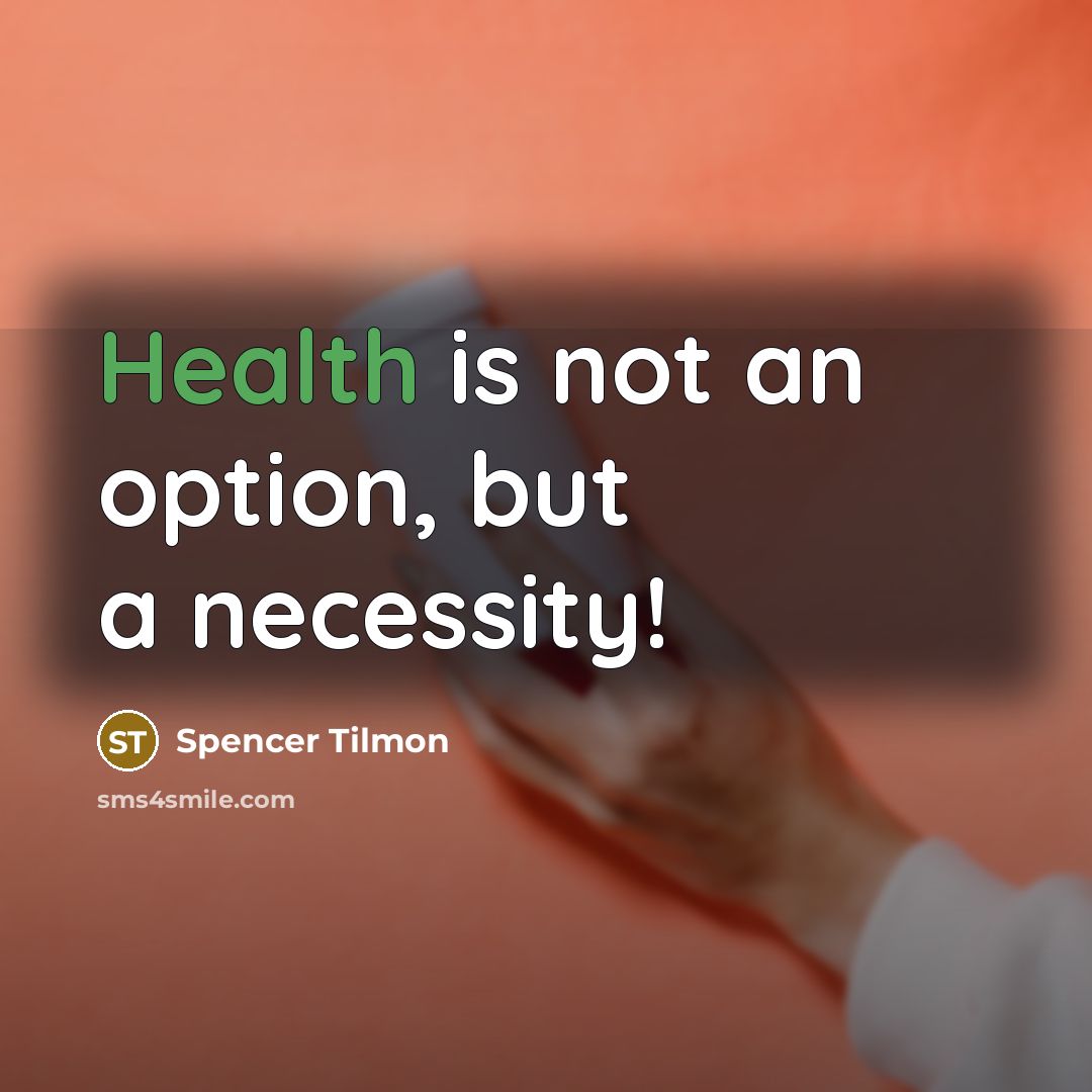 “Health is not an option, but a necessity!” quote by Spencer Tilmon