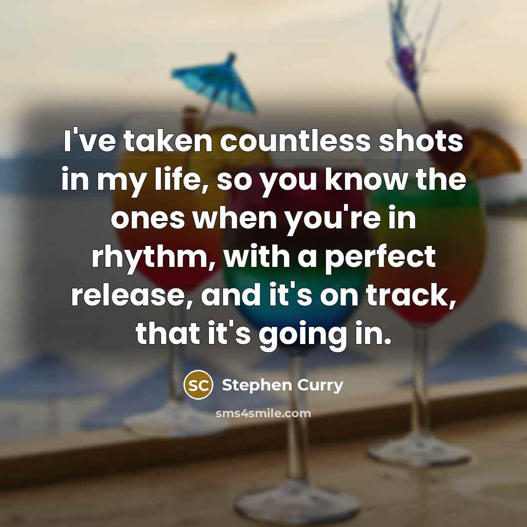 “I've taken countless shots in my life, so you know…” quote by Stephen Curry