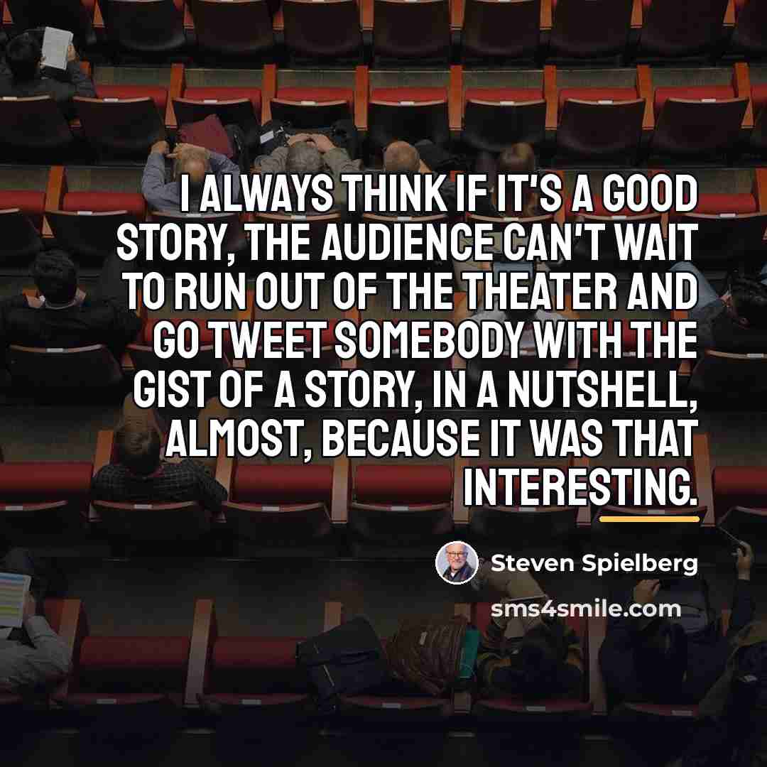 “I always think if it's a good story, the audience…” quote by Steven Spielberg