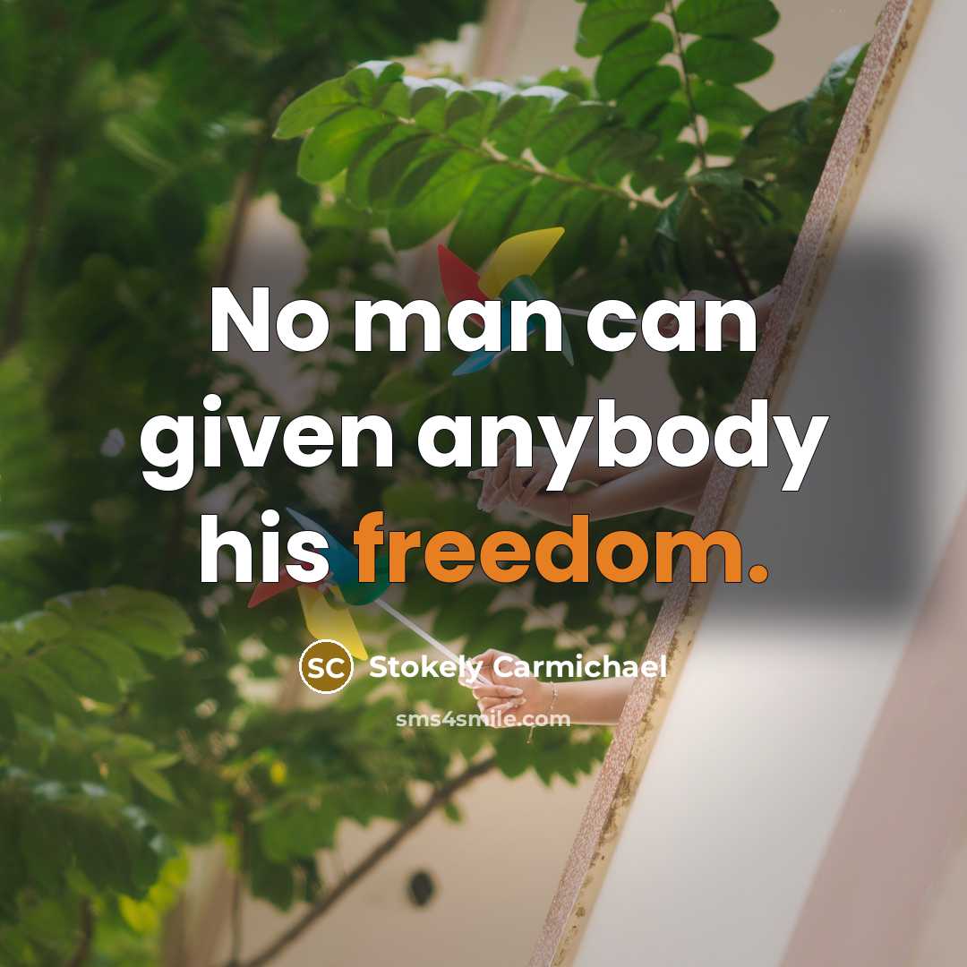 “No man can given anybody his freedom.…” quote by Stokely Carmichael