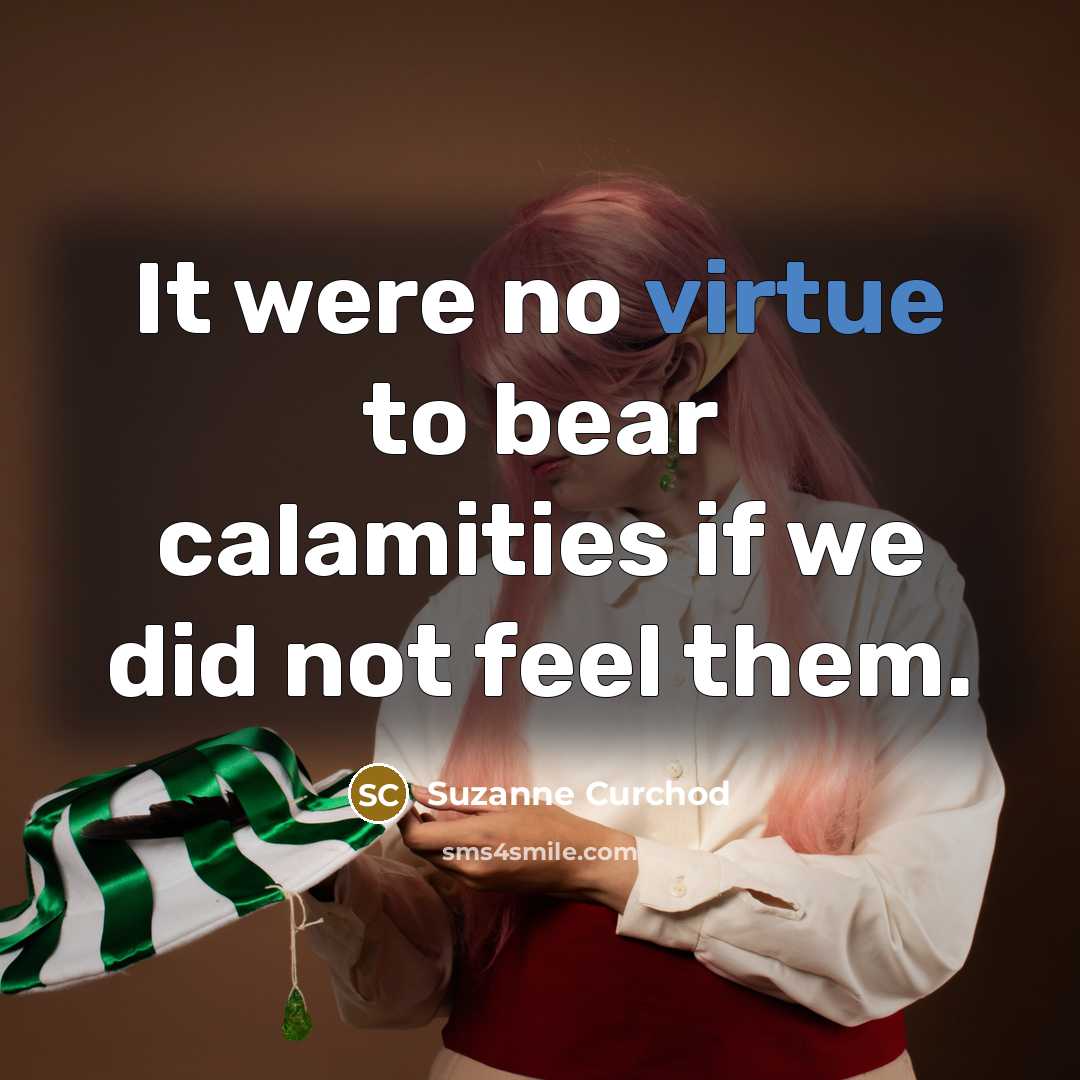 “It were no virtue to bear calamities if we did…” quote by Suzanne Curchod