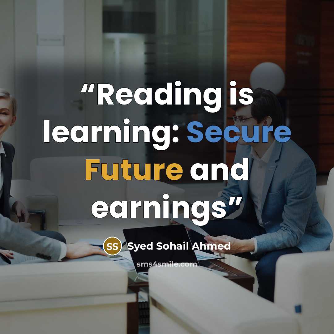 “Reading is learning: Secure Future and earnings” quote by Syed Sohail Ahmed
