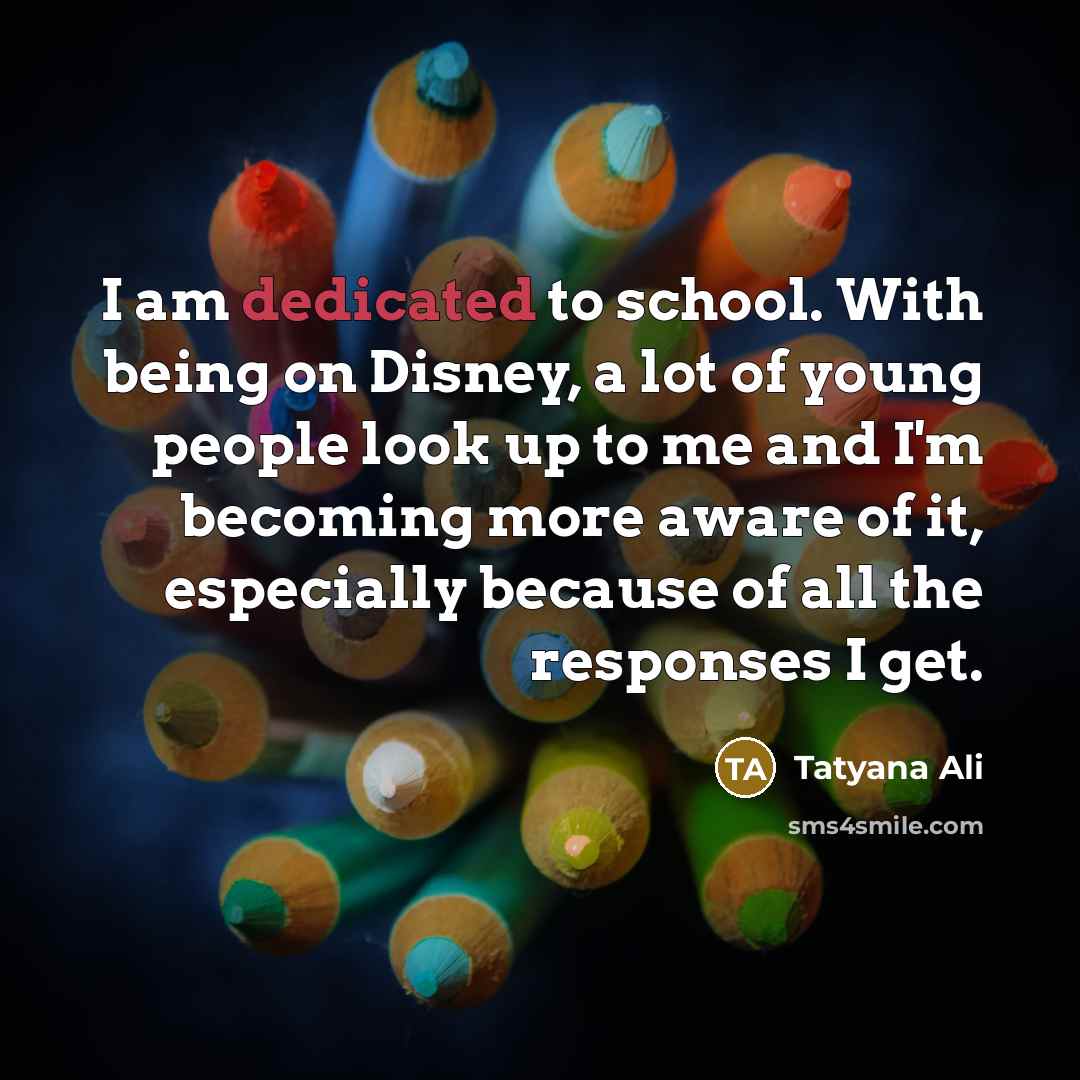 “I am dedicated to school. With being on Disney, a…” quote by Tatyana Ali