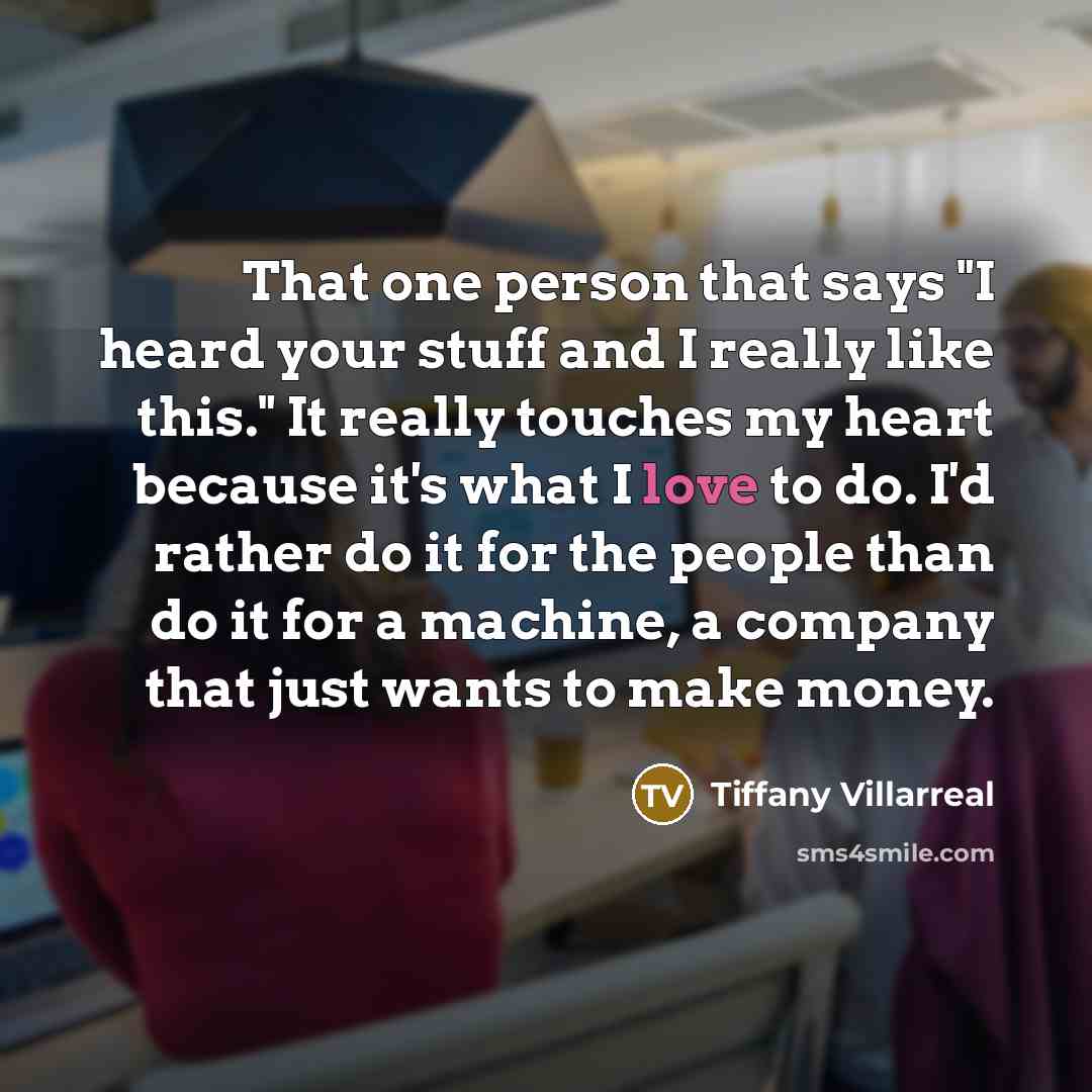 “That one person that says "I heard your stuff and…” quote by Tiffany Villarreal