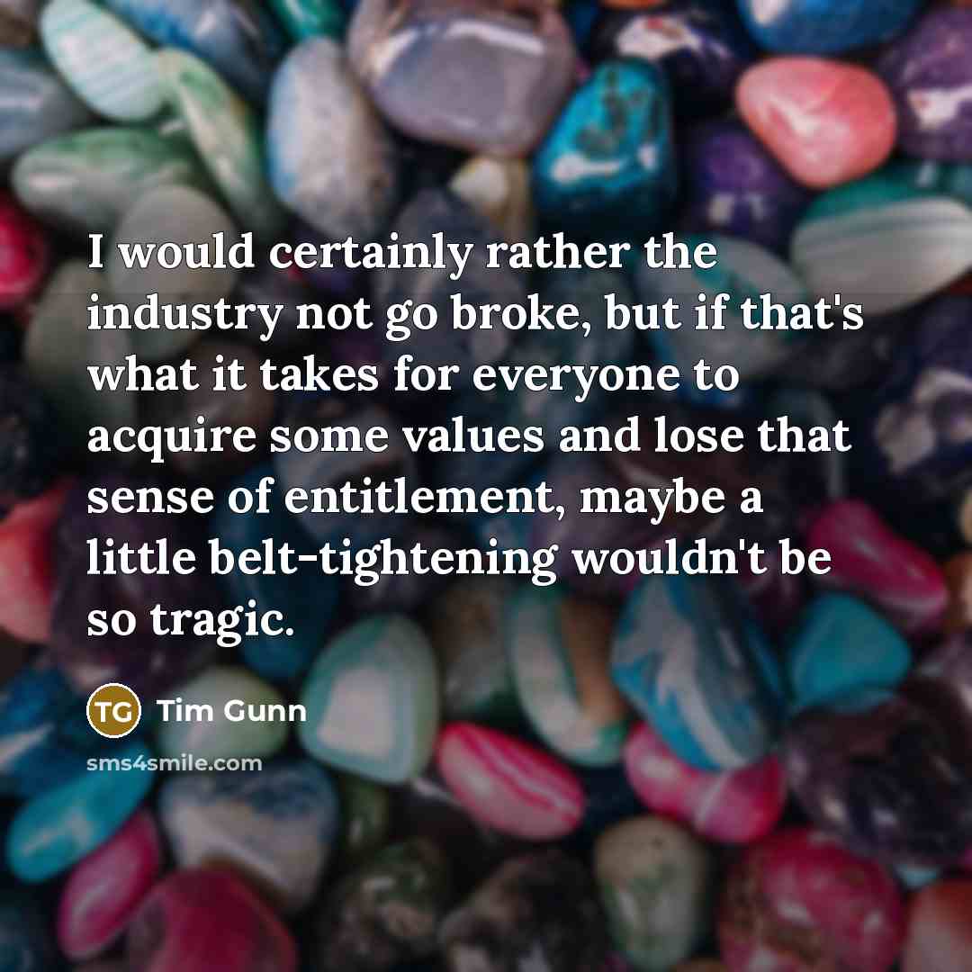 “I would certainly rather the industry not go broke, but…” quote by Tim Gunn