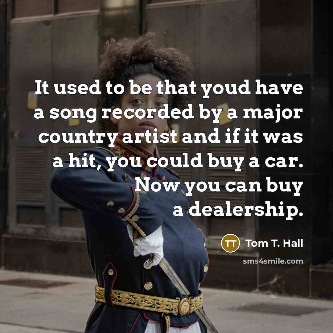 “It used to be that youd have a song recorded…” quote by Tom T. Hall