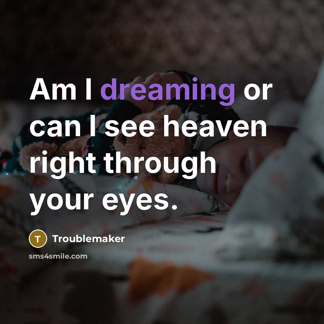 “Am I dreaming or can I see heaven right through…” quote by Troublemaker
