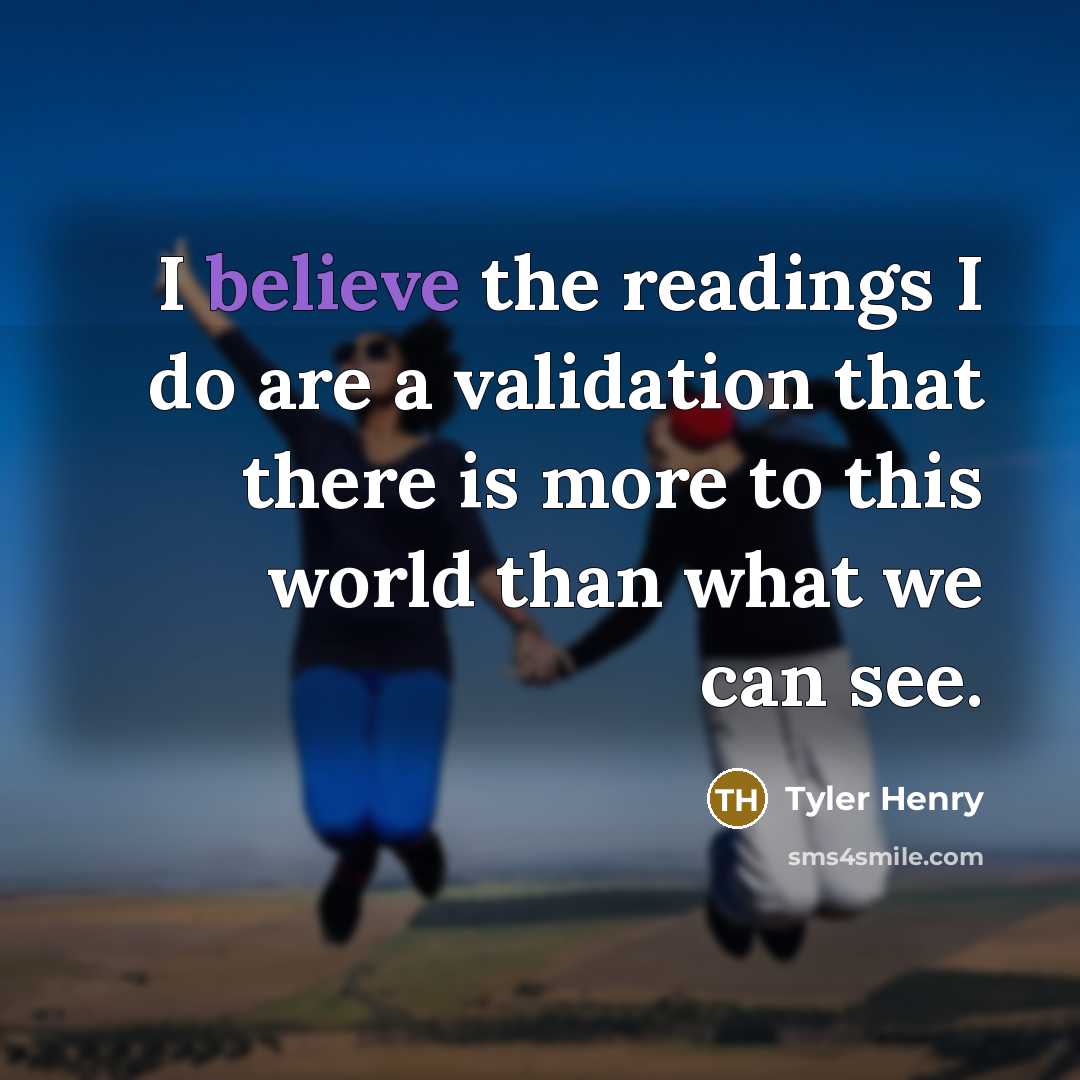 “I believe the readings I do are a validation that…” quote by Tyler Henry