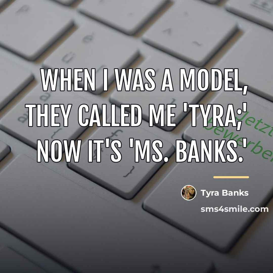 “When I was a model, they called me 'Tyra;' now…” quote by Tyra Banks