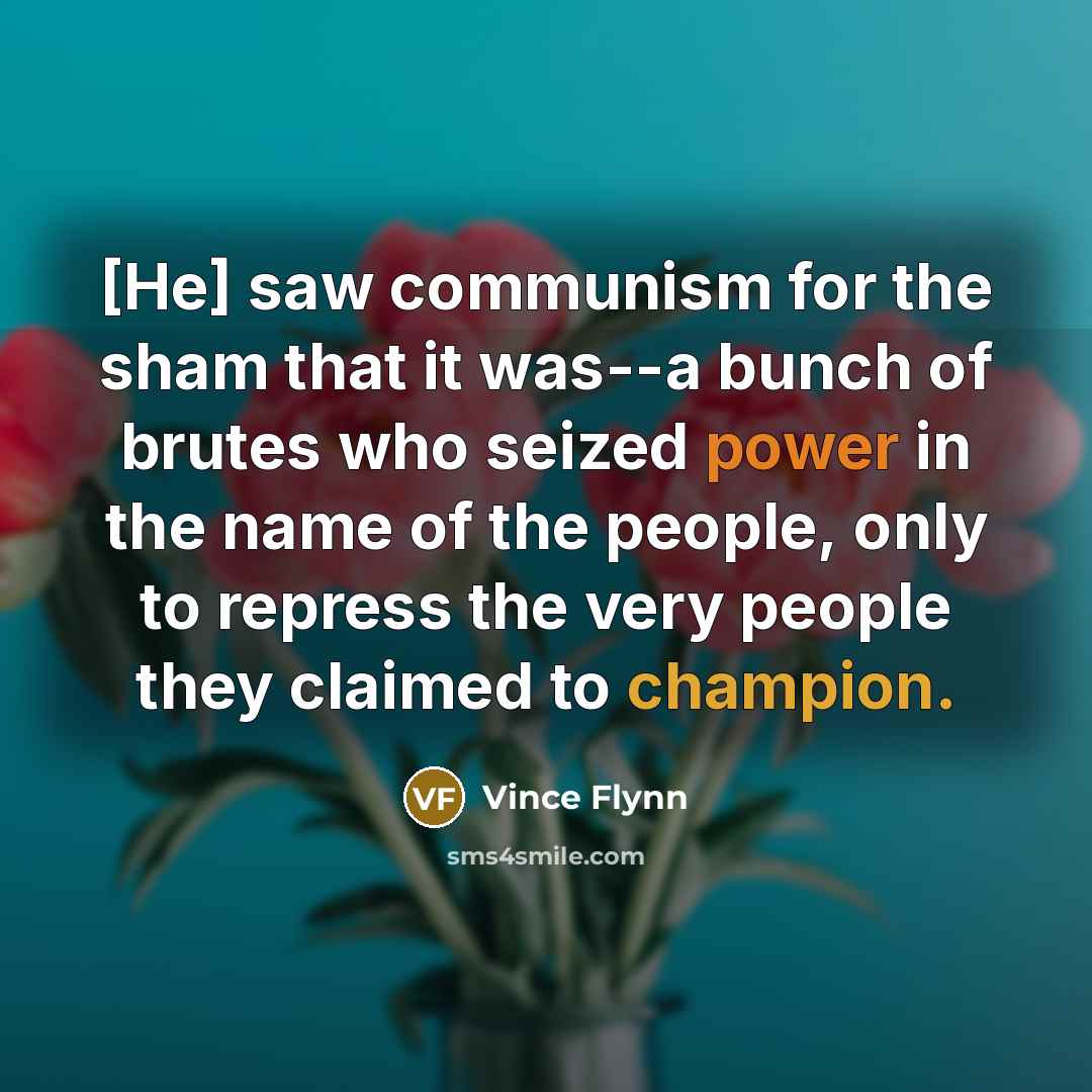 “[He] saw communism for the sham that it was--a bunch…” quote by Vince Flynn
