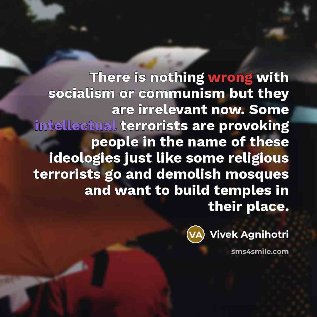 “There is nothing wrong with socialism or communism but they…” quote by Vivek Agnihotri