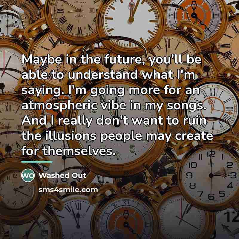 “Maybe in the future, you'll be able to understand what…” quote by Washed Out