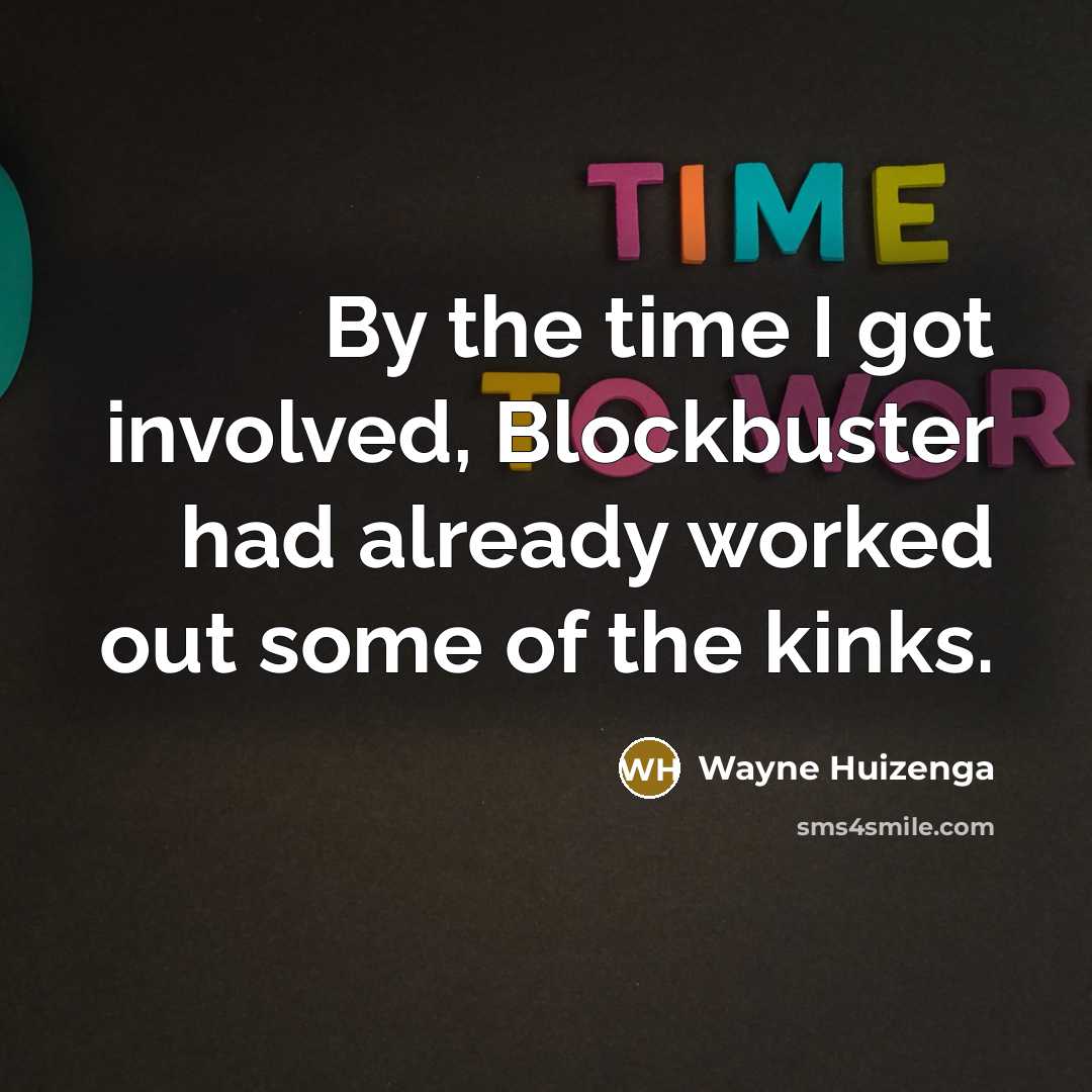 “By the time I got involved, Blockbuster had already worked…” quote by Wayne Huizenga