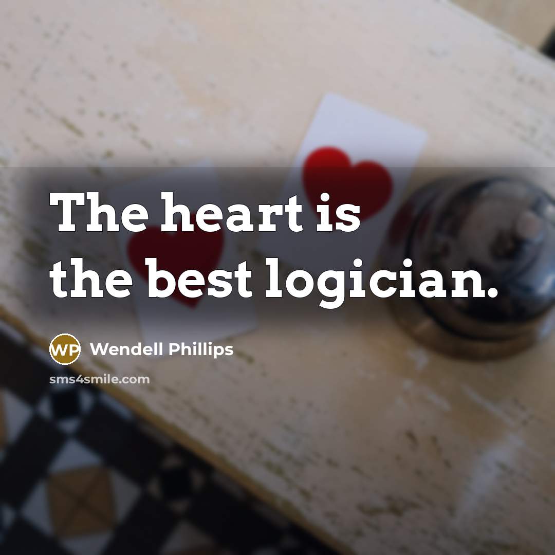 “The heart is the best logician.…” quote by Wendell Phillips