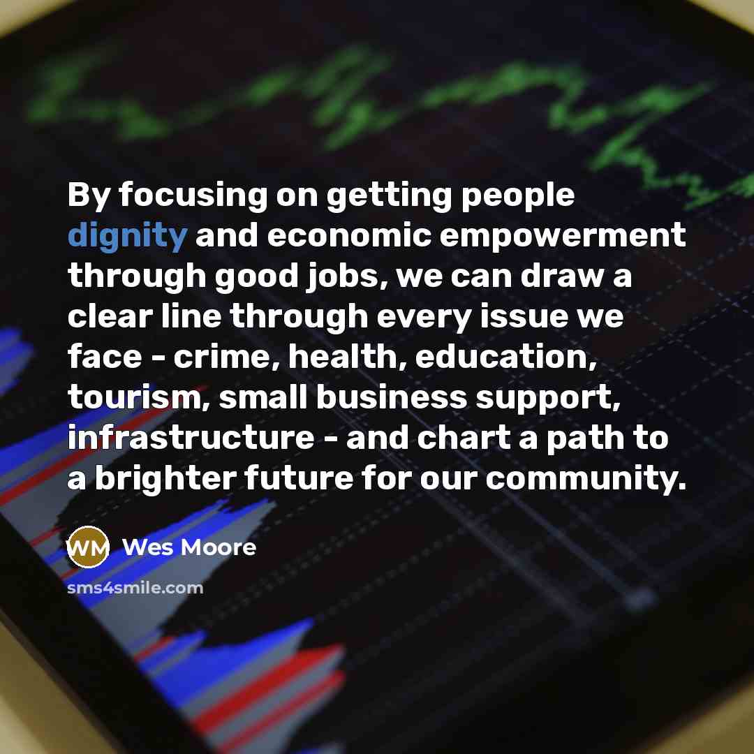 “By focusing on getting people dignity and economic empowerment through…” quote by Wes Moore