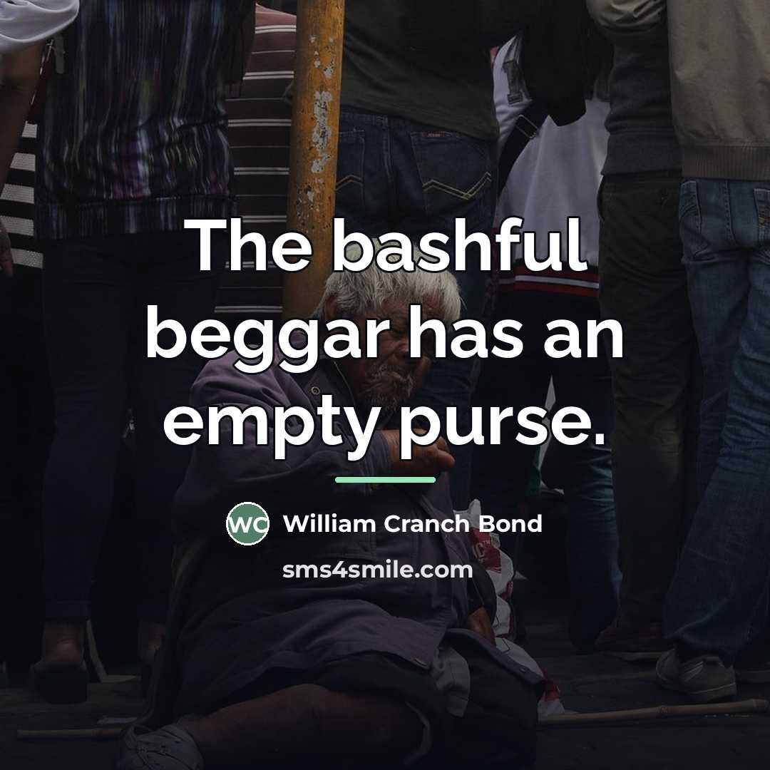 “The bashful beggar has an empty purse.…” quote by William Cranch Bond