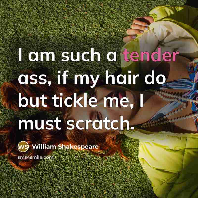 “I am such a tender ass, if my hair do…” quote by William Shakespeare