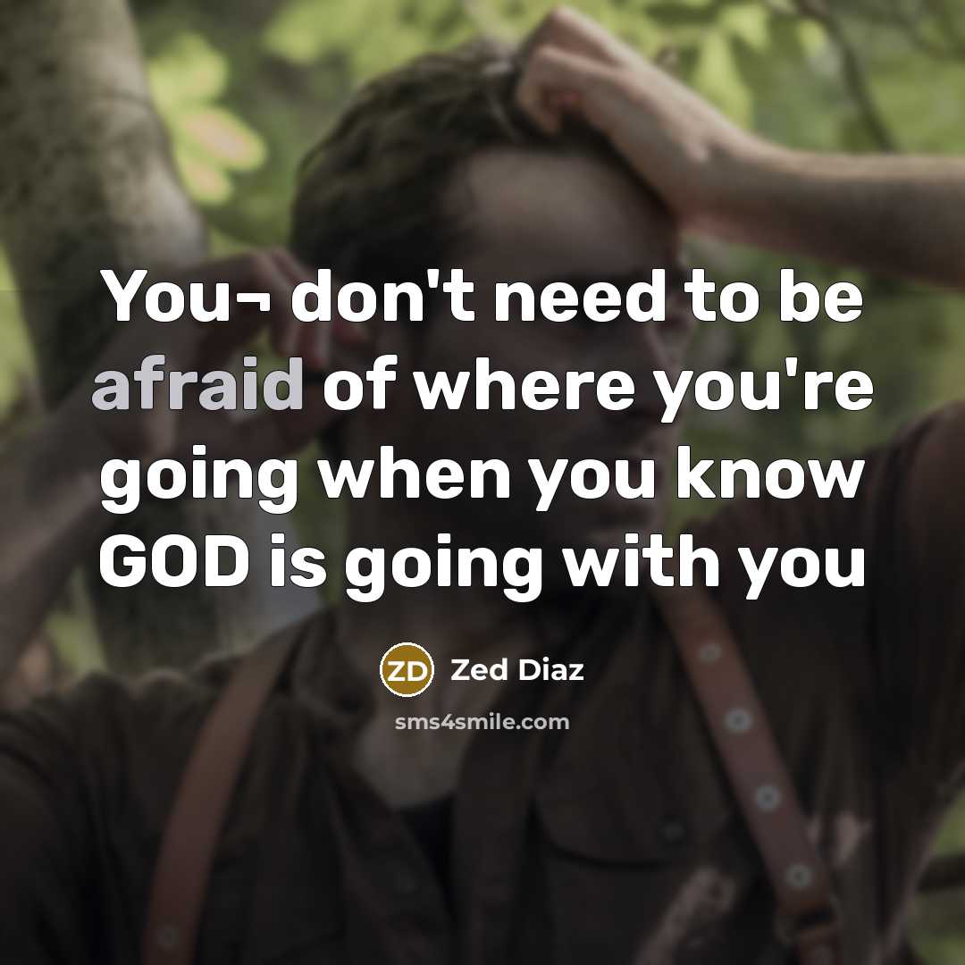 “You¬ don't need to be afraid of where you're going…” quote by Zed Diaz