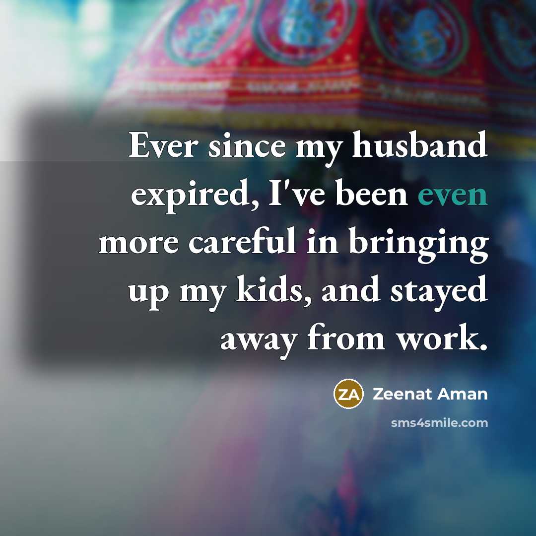 “Ever since my husband expired, I've been even more careful…” quote by Zeenat Aman