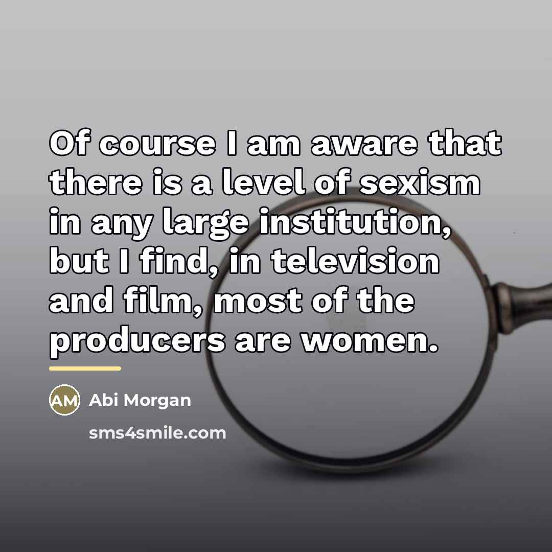 “Of course I am aware that there is a level…” quote by Abi Morgan