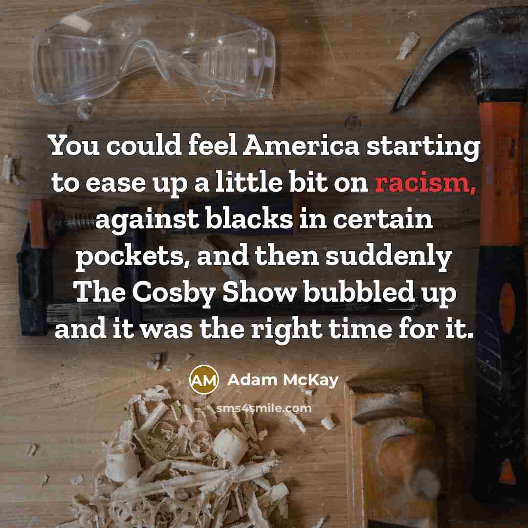 “You could feel America starting to ease up a little…” quote by Adam McKay