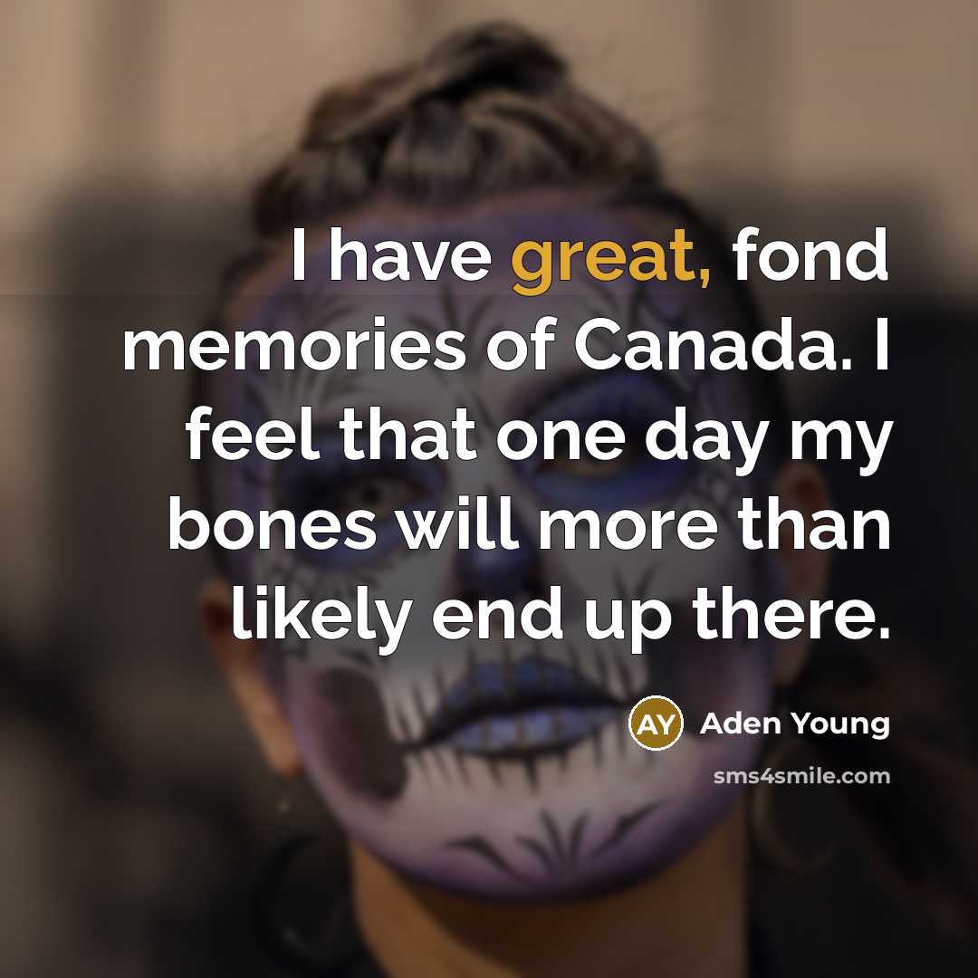 “I have great, fond memories of Canada. I feel that…” quote by Aden Young