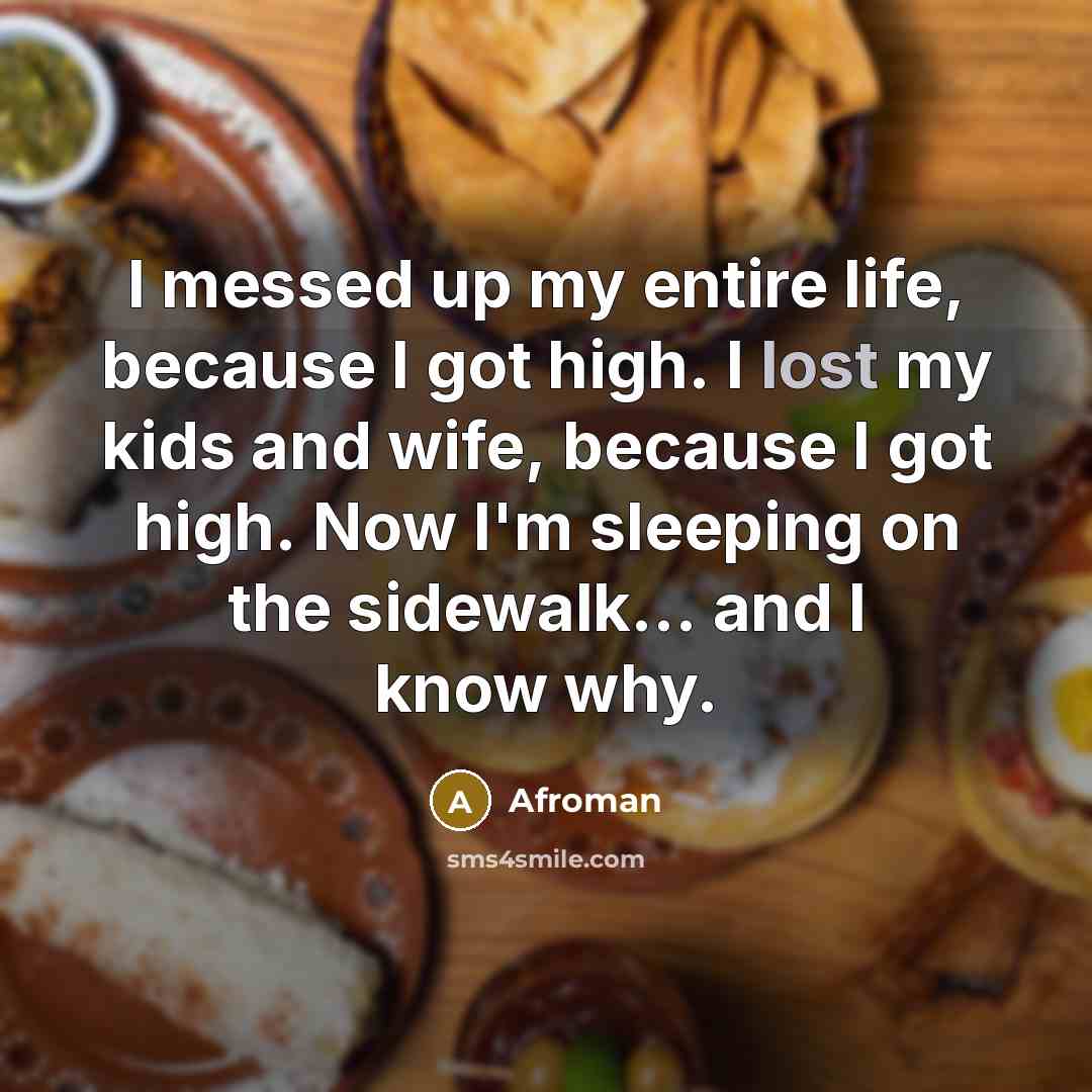 “I messed up my entire life, because I got high.…” quote by Afroman