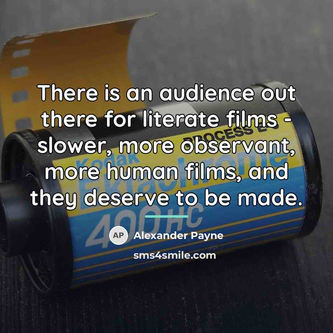 “There is an audience out there for literate films -…” quote by Alexander Payne